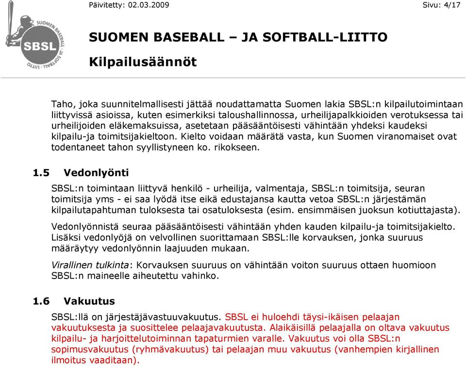 tai urheilijoiden eläkemaksuissa, asetetaan pääsääntöisesti vähintään yhdeksi kaudeksi kilpailu-ja toimitsijakieltoon.