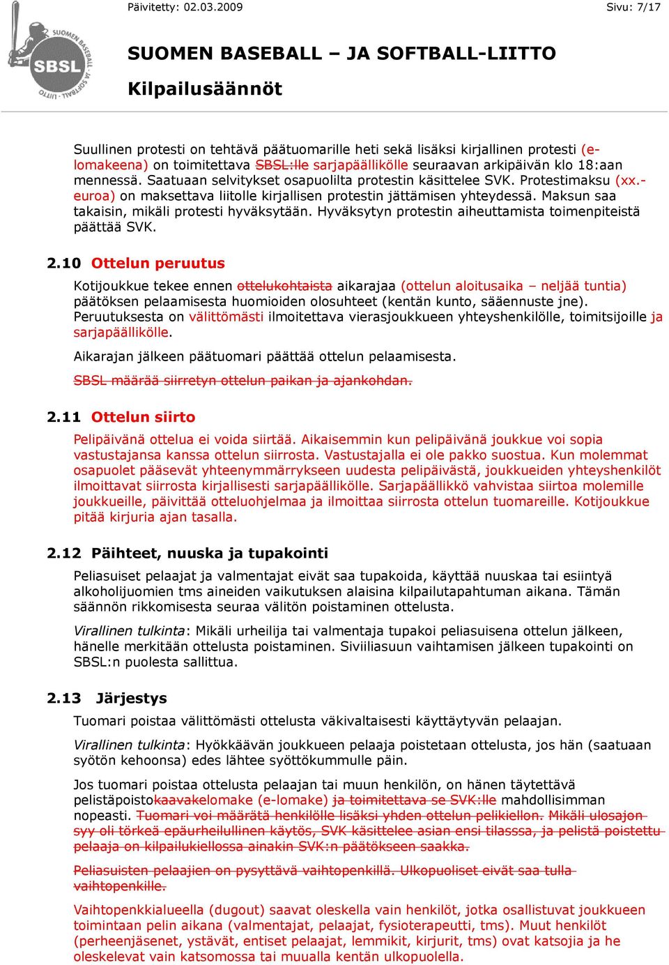 Saatuaan selvitykset osapuolilta protestin käsittelee SVK. Protestimaksu (xx.- euroa) on maksettava liitolle kirjallisen protestin jättämisen yhteydessä.