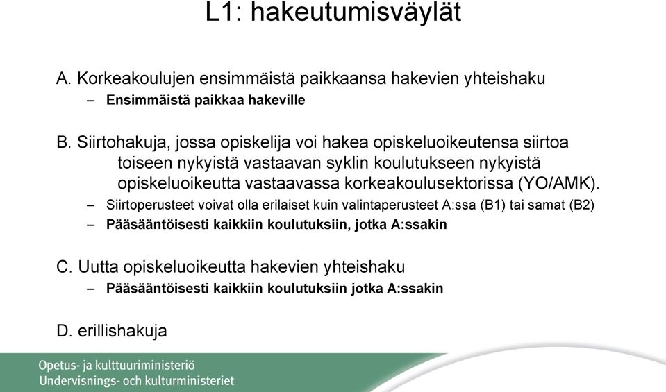 opiskeluoikeutta vastaavassa korkeakoulusektorissa (YO/AMK).