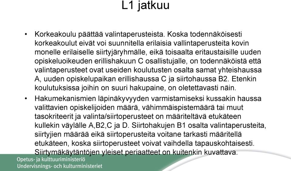 osallistujalle, on todennäköistä että valintaperusteet ovat useiden koulutusten osalta samat yhteishaussa A, uuden opiskelupaikan erillishaussa C ja siirtohaussa B2.