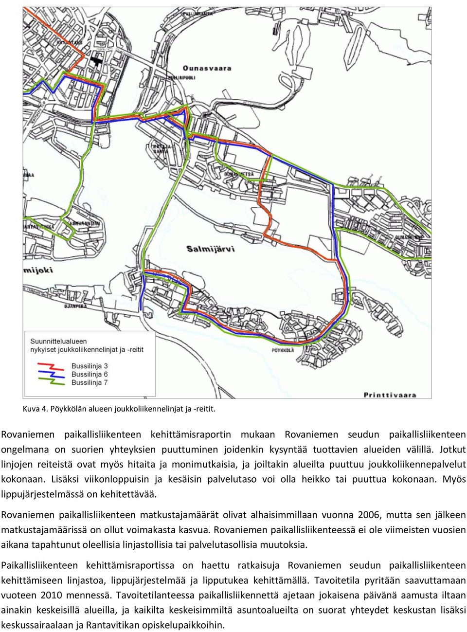 Jotkut linjojen reiteistä ovat myös hitaita ja monimutkaisia, ja joiltakin alueilta puuttuu joukkoliikennepalvelut kokonaan.