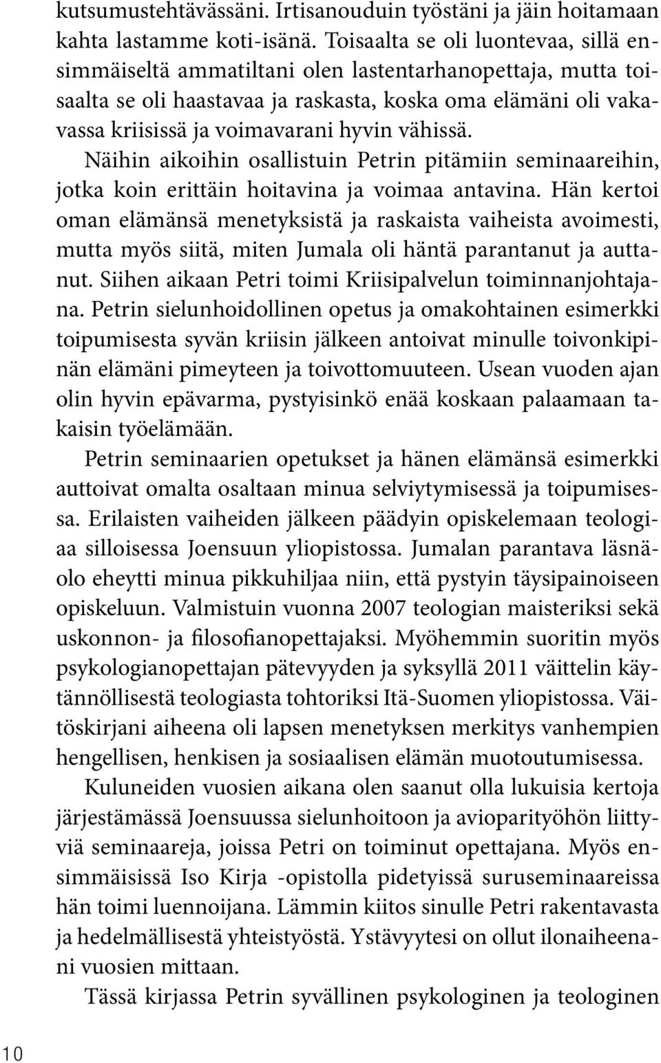 vähissä. Näihin aikoihin osallistuin Petrin pitämiin seminaareihin, jotka koin erittäin hoitavina ja voimaa antavina.