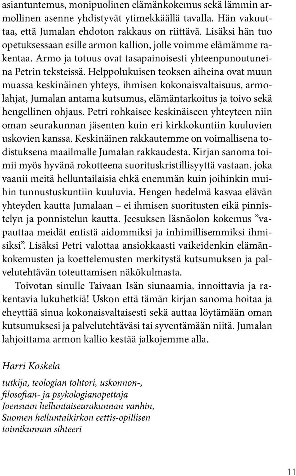 Helppolukuisen teoksen aiheina ovat muun muassa keskinäinen yhteys, ihmisen kokonaisvaltaisuus, armolahjat, Jumalan antama kutsumus, elämäntarkoitus ja toivo sekä hengellinen ohjaus.
