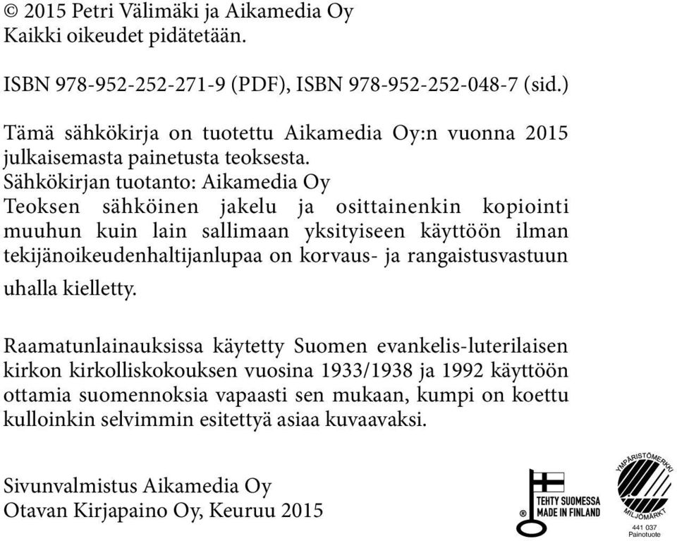 Sähkökirjan tuotanto: Aikamedia Oy Teoksen sähköinen jakelu ja osittainenkin kopiointi muuhun kuin lain sallimaan yksityiseen käyttöön ilman tekijänoikeudenhaltijanlupaa on korvaus- ja