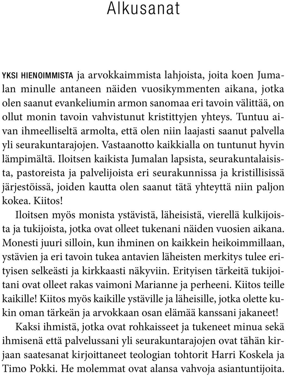 Iloitsen kaikista Jumalan lapsista, seurakuntalaisista, pastoreista ja palvelijoista eri seurakunnissa ja kristillisissä järjestöissä, joiden kautta olen saanut tätä yhteyttä niin paljon kokea.