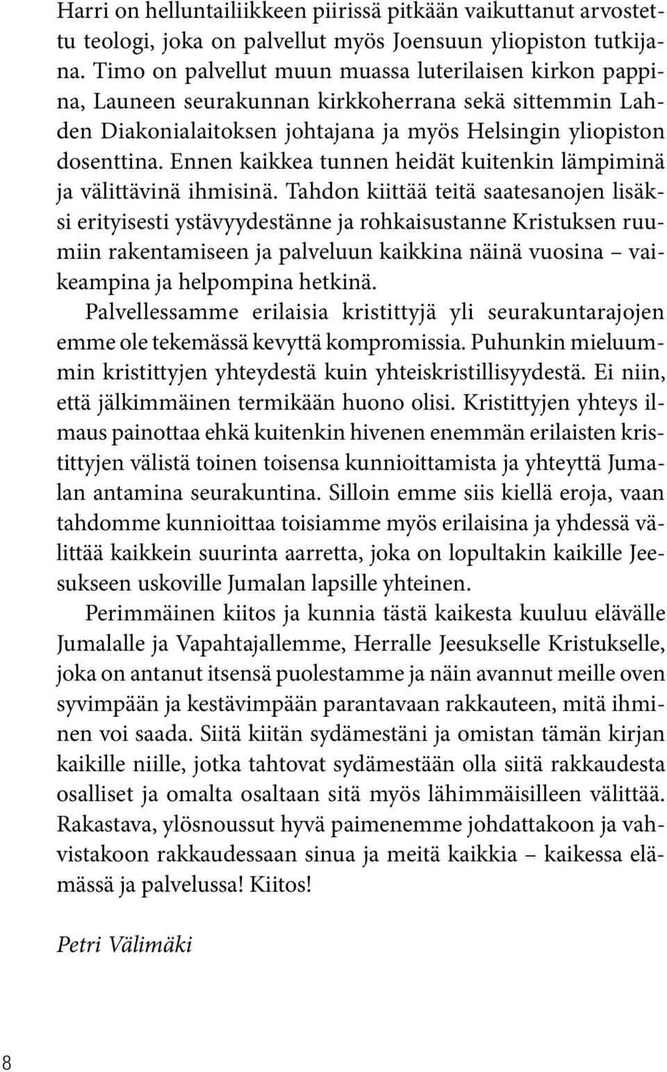 Ennen kaikkea tunnen heidät kuitenkin lämpiminä ja välittävinä ihmisinä.
