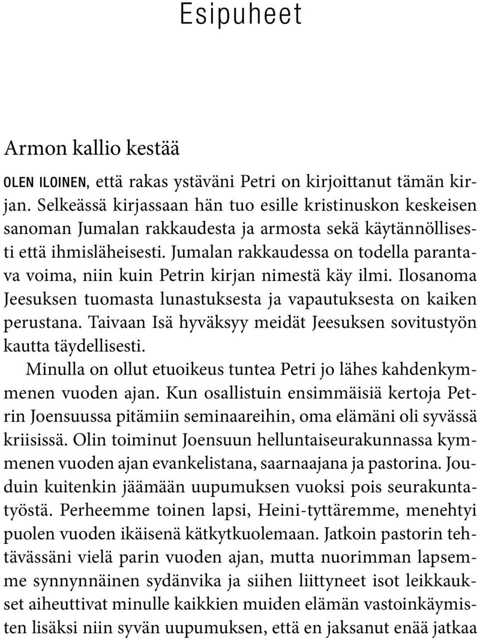 Jumalan rakkaudessa on todella parantava voima, niin kuin Petrin kirjan nimestä käy ilmi. Ilosanoma Jeesuksen tuomasta lunastuksesta ja vapautuksesta on kaiken perustana.