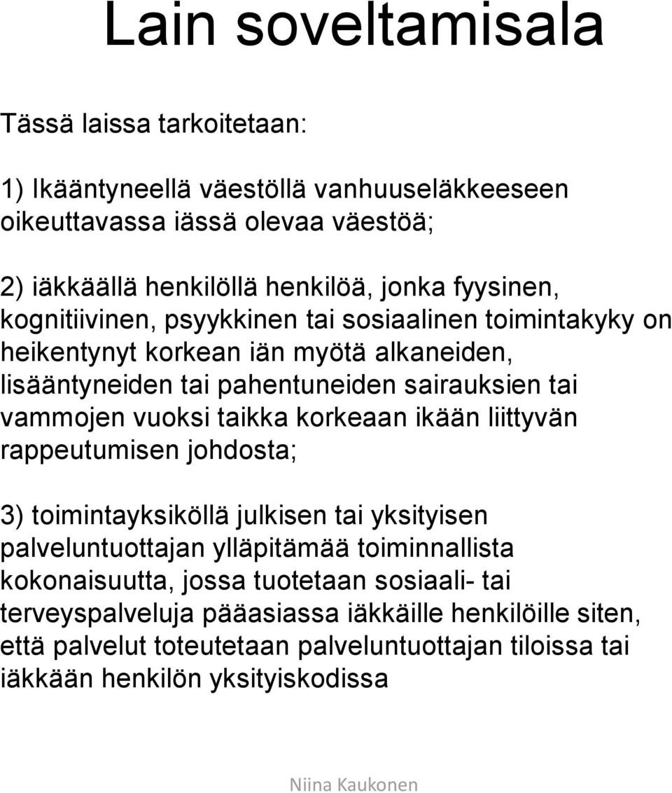 vuoksi taikka korkeaan ikään liittyvän rappeutumisen johdosta; 3) toimintayksiköllä julkisen tai yksityisen palveluntuottajan ylläpitämää toiminnallista kokonaisuutta,