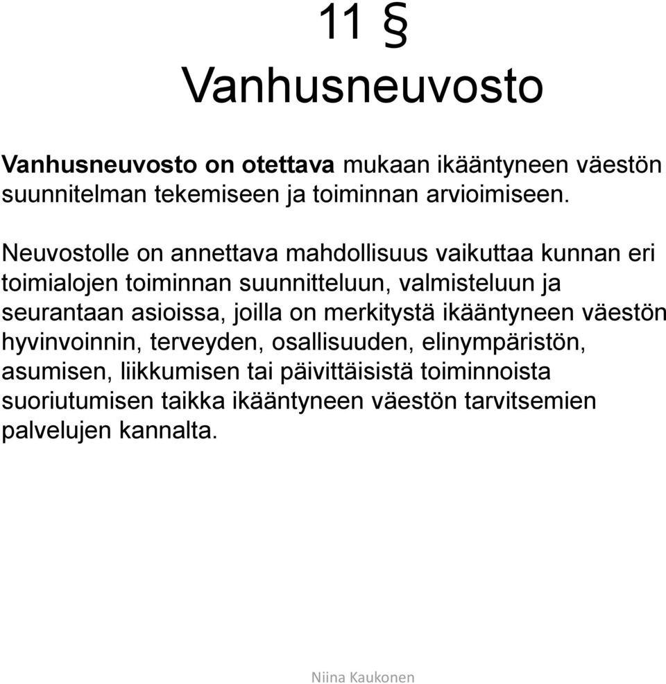 Neuvostolle on annettava mahdollisuus vaikuttaa kunnan eri toimialojen toiminnan suunnitteluun, valmisteluun ja