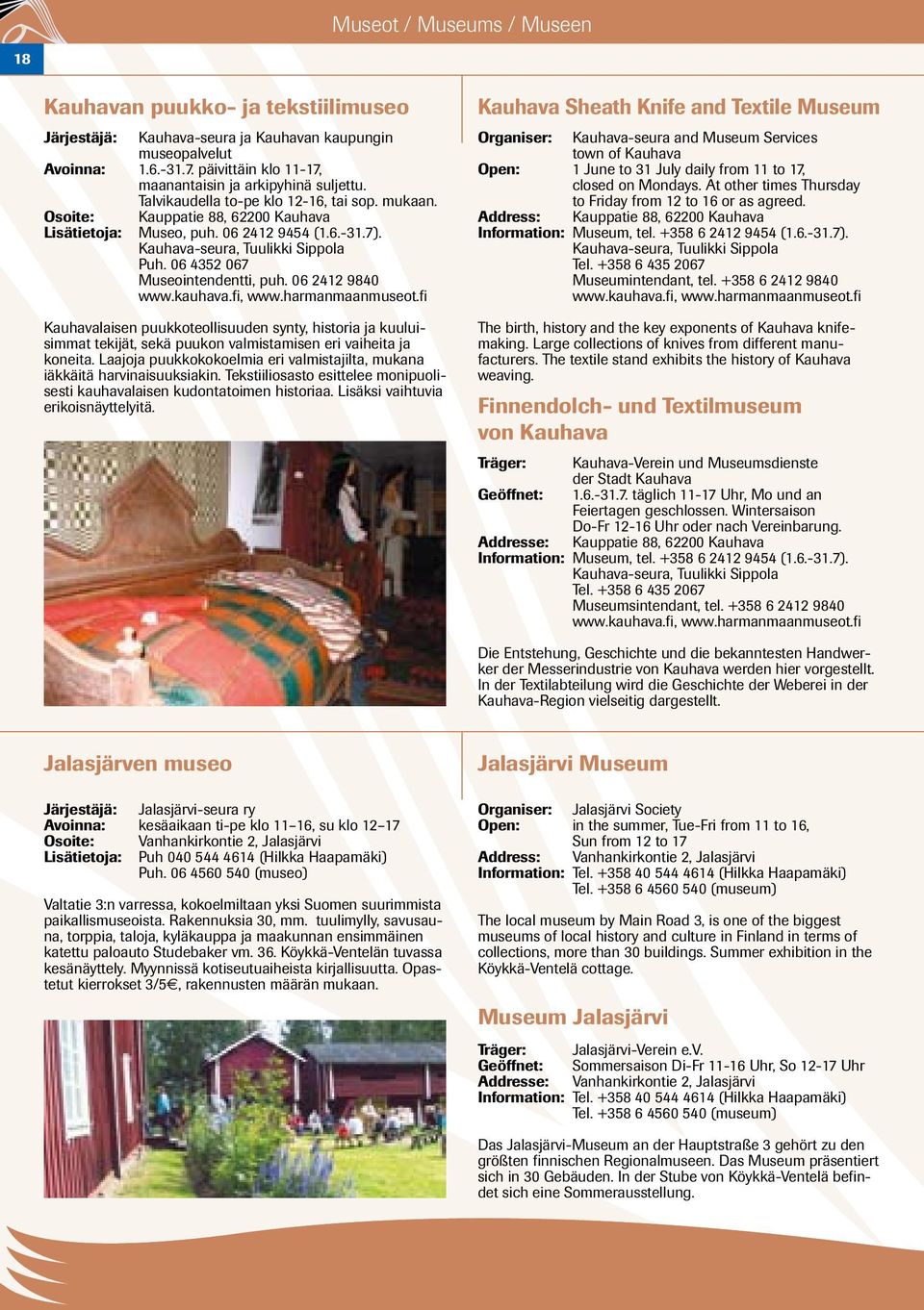 Kauhava-seura, Tuulikki Sippola Puh. 06 4352 067 Museointendentti, puh. 06 2412 9840 www.kauhava.fi, www.harmanmaanmuseot.