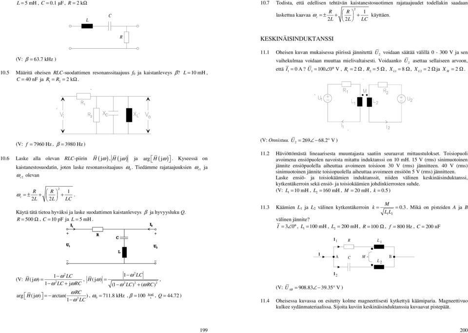 L = 0 mh, = 40 nf ja = = kω KSKNÄSNDUKTANSS Oheien kuvan mukaiea piiriä jännitettä U voidaan äätää välillä 0-00 V ja en vaihekulmaa voidaan muuttaa mielivaltaieti Voidaanko U aettaa ellaieen arvoon,