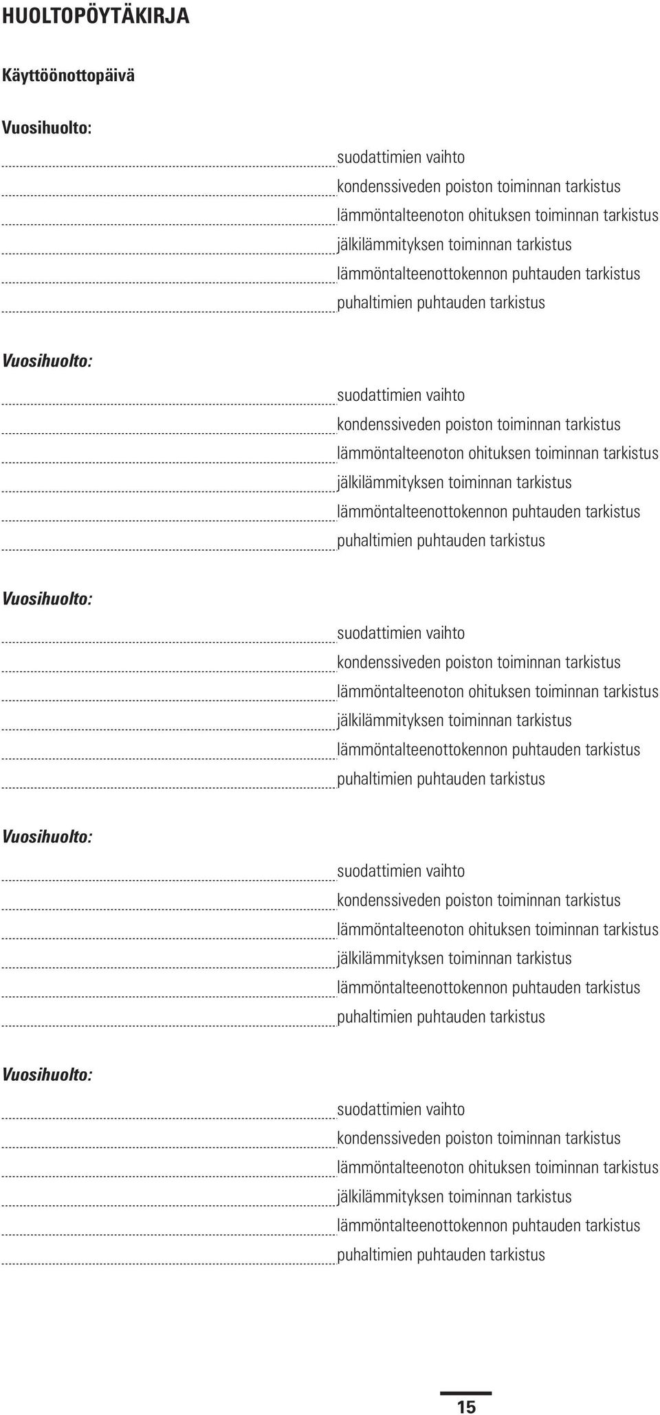 jälkilämmityksen toiminnan tarkistus  jälkilämmityksen toiminnan tarkistus  jälkilämmityksen toiminnan tarkistus  jälkilämmityksen toiminnan tarkistus lämmöntalteenottokennon puhtauden tarkistus