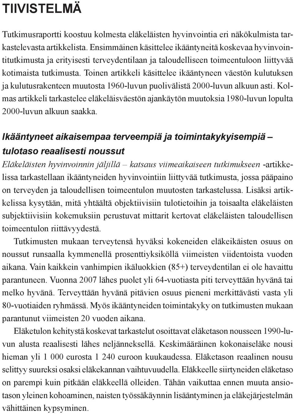 Toinen artikkeli käsittelee ikääntyneen väestön kulutuksen ja kulutusrakenteen muutosta 1960-luvun puolivälistä 2000-luvun alkuun asti.