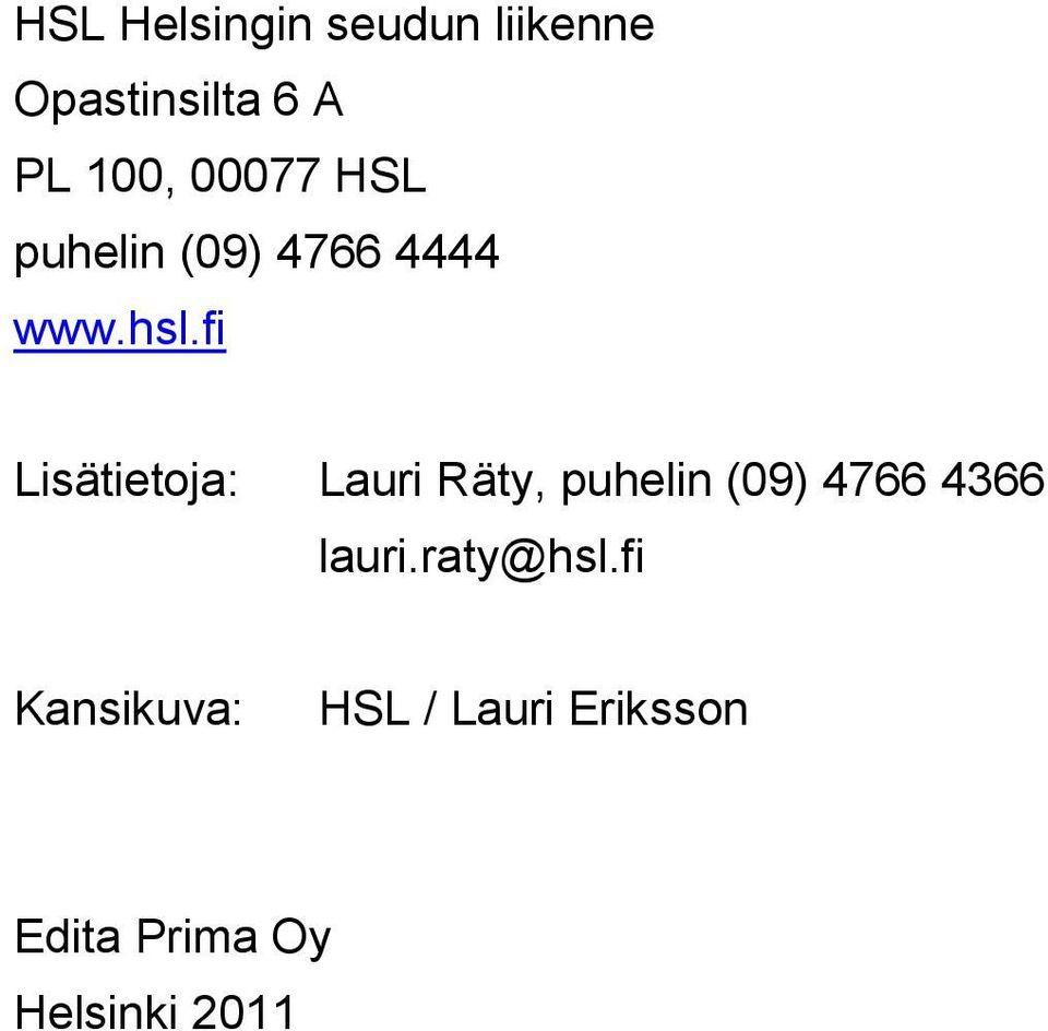 fi Lisätietoja: Lauri Räty, puhelin (09) 4766 4366 lauri.