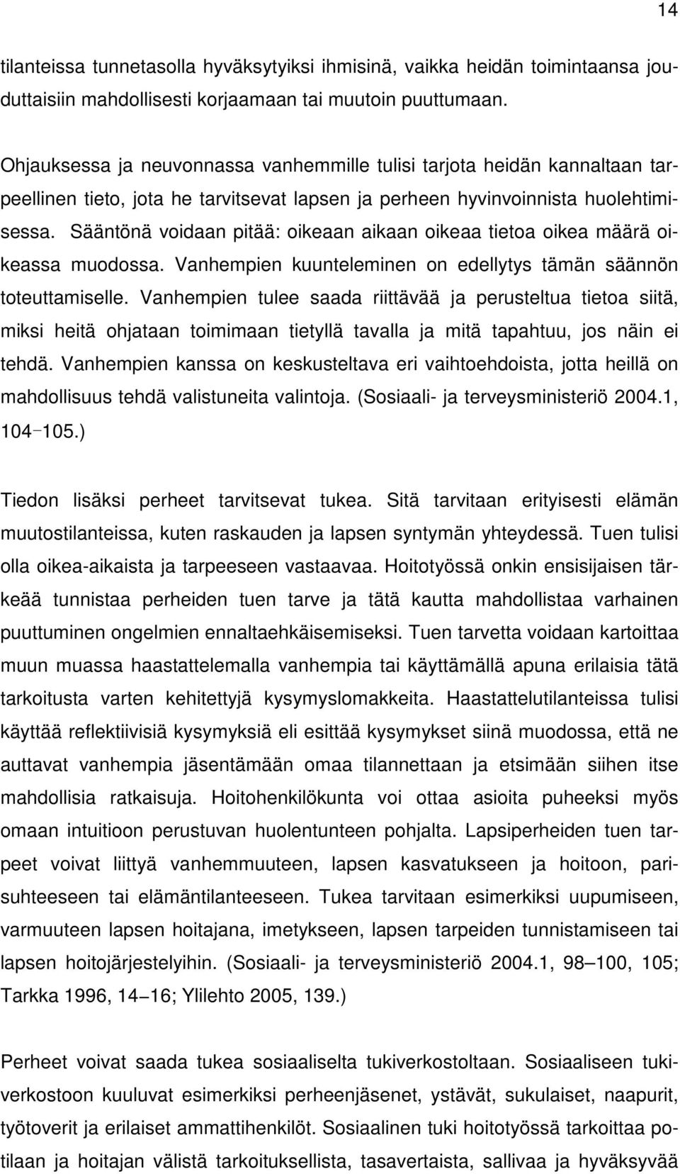 Sääntönä voidaan pitää: oikeaan aikaan oikeaa tietoa oikea määrä oikeassa muodossa. Vanhempien kuunteleminen on edellytys tämän säännön toteuttamiselle.