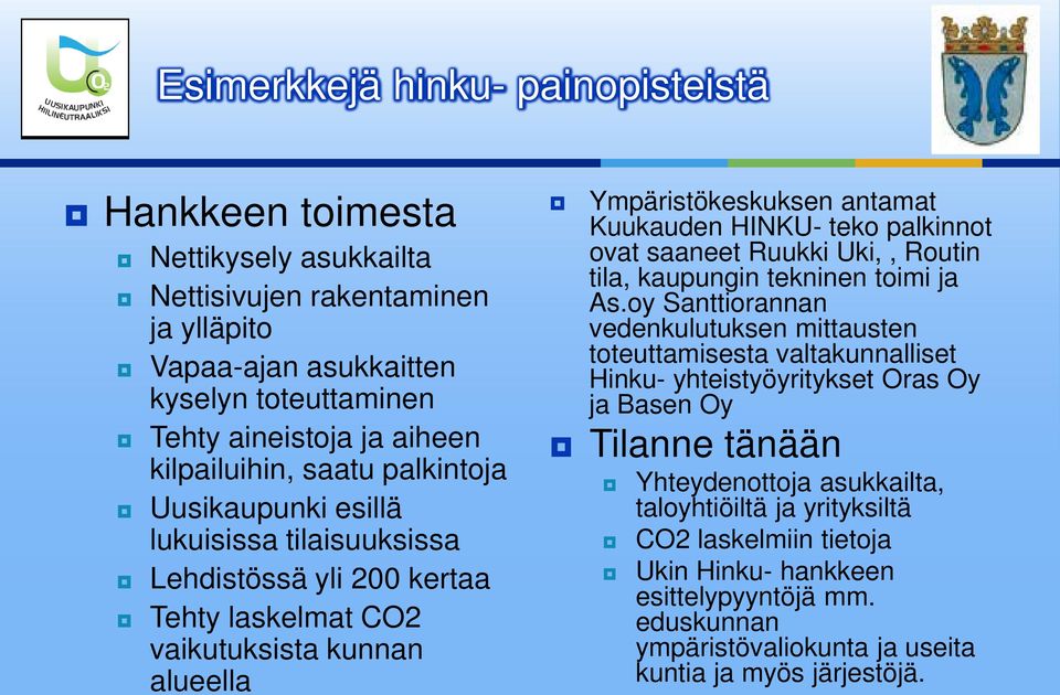 ovat saaneet Ruukki Uki,, Routin tila, kaupungin tekninen toimi ja As.