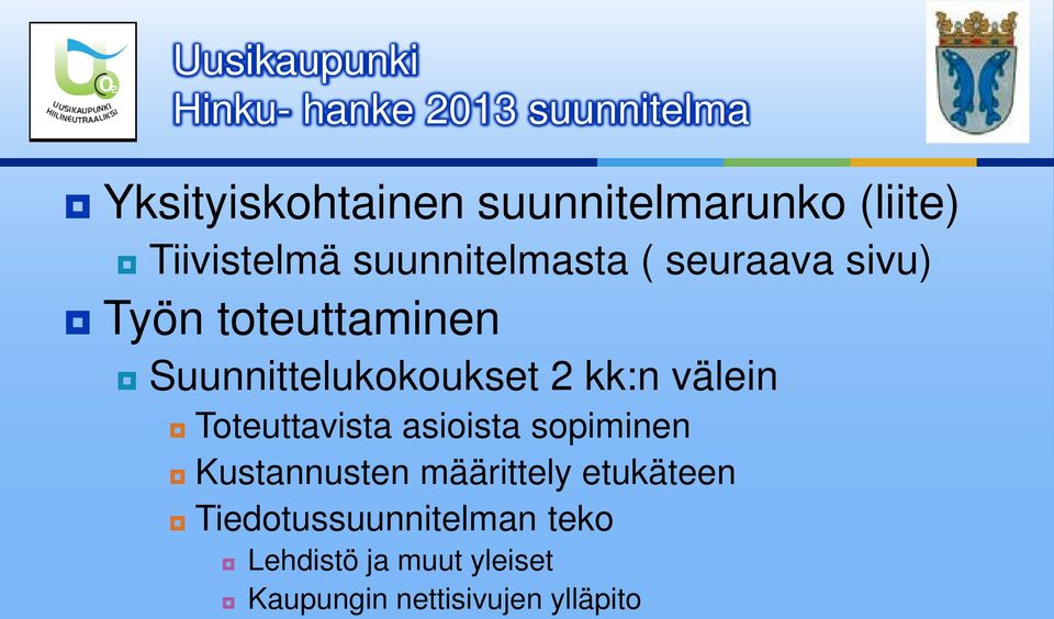 Suunnittelukokoukset 2 kk:n välein Toteuttavista asioista sopiminen Kustannusten