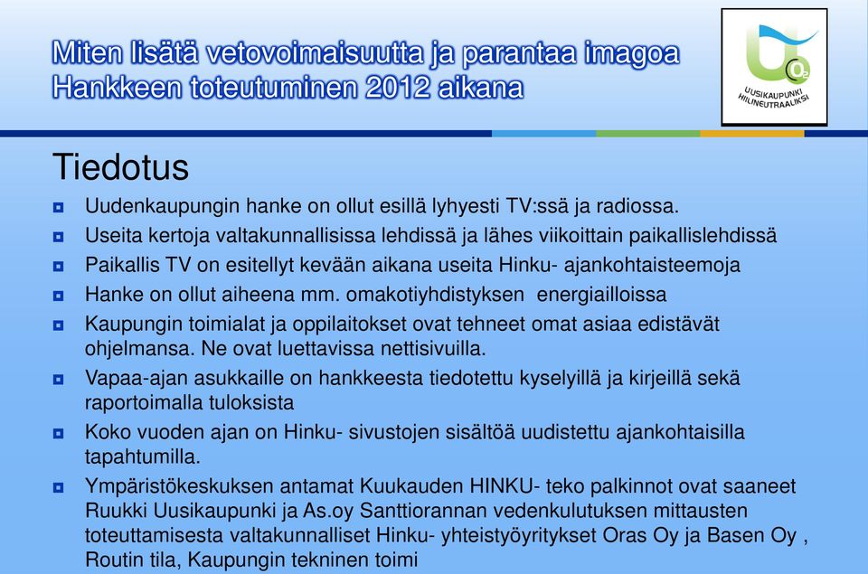 omakotiyhdistyksen energiailloissa Kaupungin toimialat ja oppilaitokset ovat tehneet omat asiaa edistävät ohjelmansa. Ne ovat luettavissa nettisivuilla.