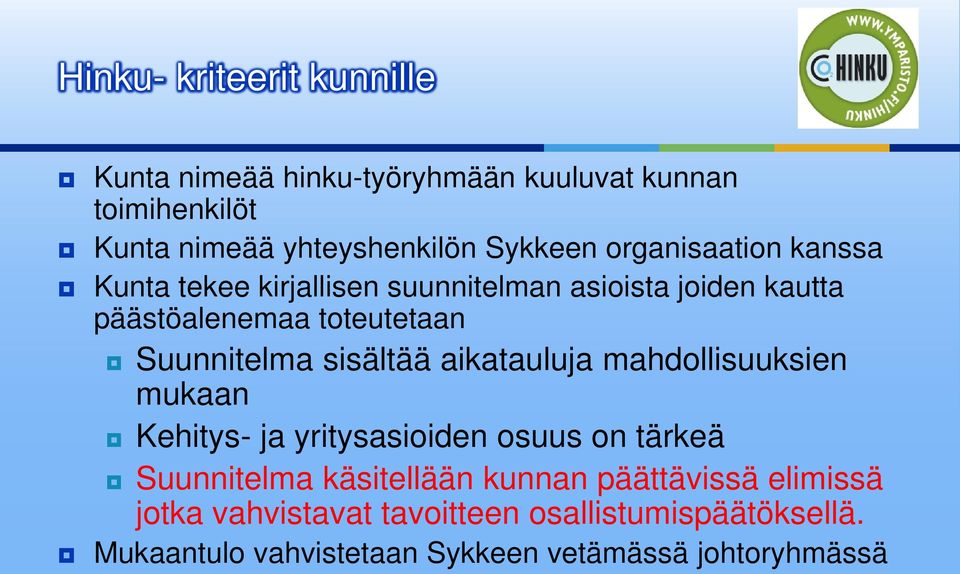 sisältää aikatauluja mahdollisuuksien mukaan Kehitys- ja yritysasioiden osuus on tärkeä Suunnitelma käsitellään kunnan