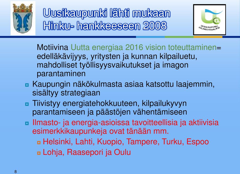 sisältyy strategiaan Tiivistyy energiatehokkuuteen, kilpailukyvyn parantamiseen ja päästöjen vähentämiseen Ilmasto- ja