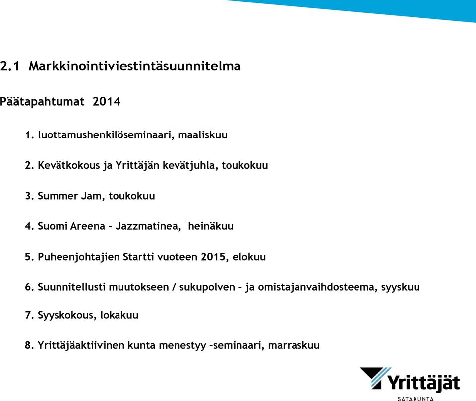 Suomi Areena Jazzmatinea, heinäkuu 5. Puheenjohtajien Startti vuoteen 2015, elokuu 6.