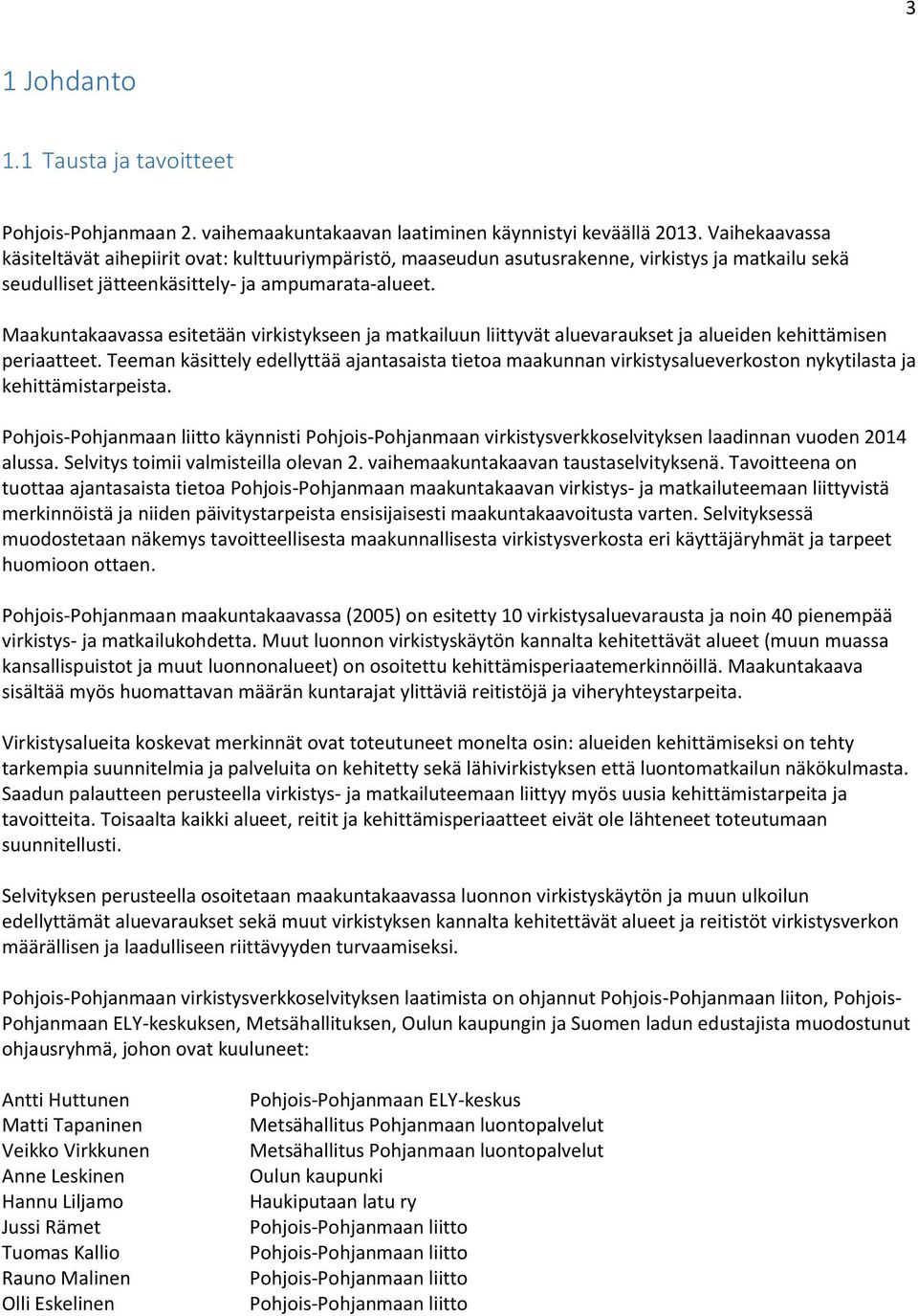Maakuntakaavassa esitetään virkistykseen ja matkailuun liittyvät aluevaraukset ja alueiden kehittämisen periaatteet.