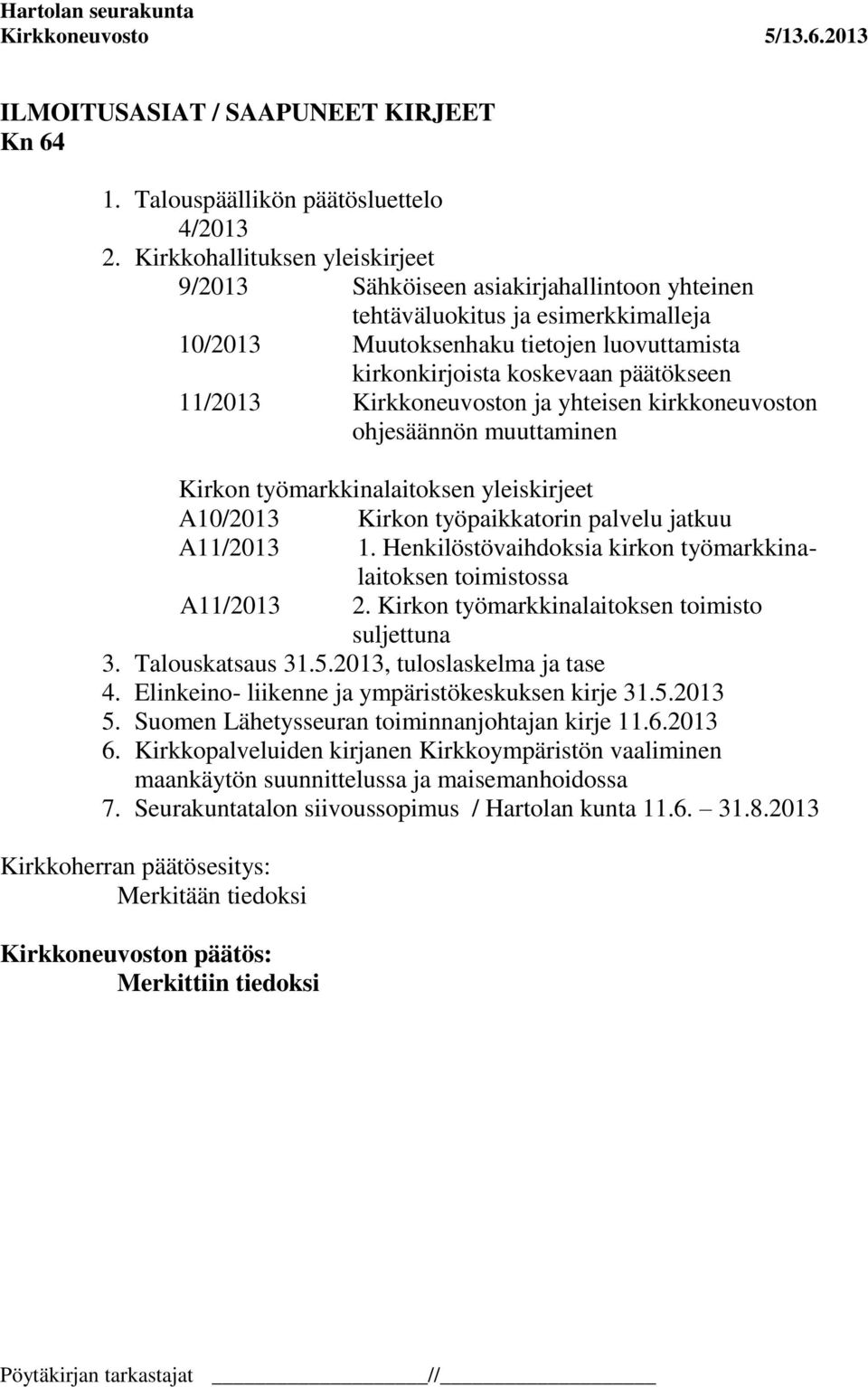 11/2013 Kirkkoneuvoston ja yhteisen kirkkoneuvoston ohjesäännön muuttaminen Kirkon työmarkkinalaitoksen yleiskirjeet A10/2013 Kirkon työpaikkatorin palvelu jatkuu A11/2013 1.