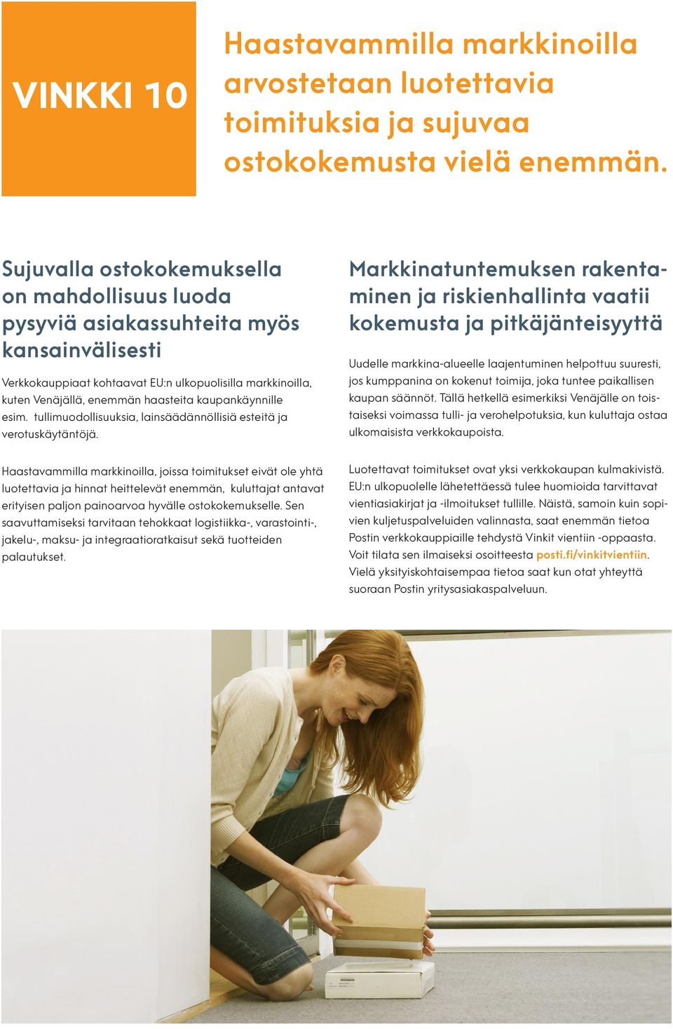 kaupankäynnille esim. tullimuodollisuuksia, lainsäädännöllisiä esteitä ja verotuskäytäntöjä.