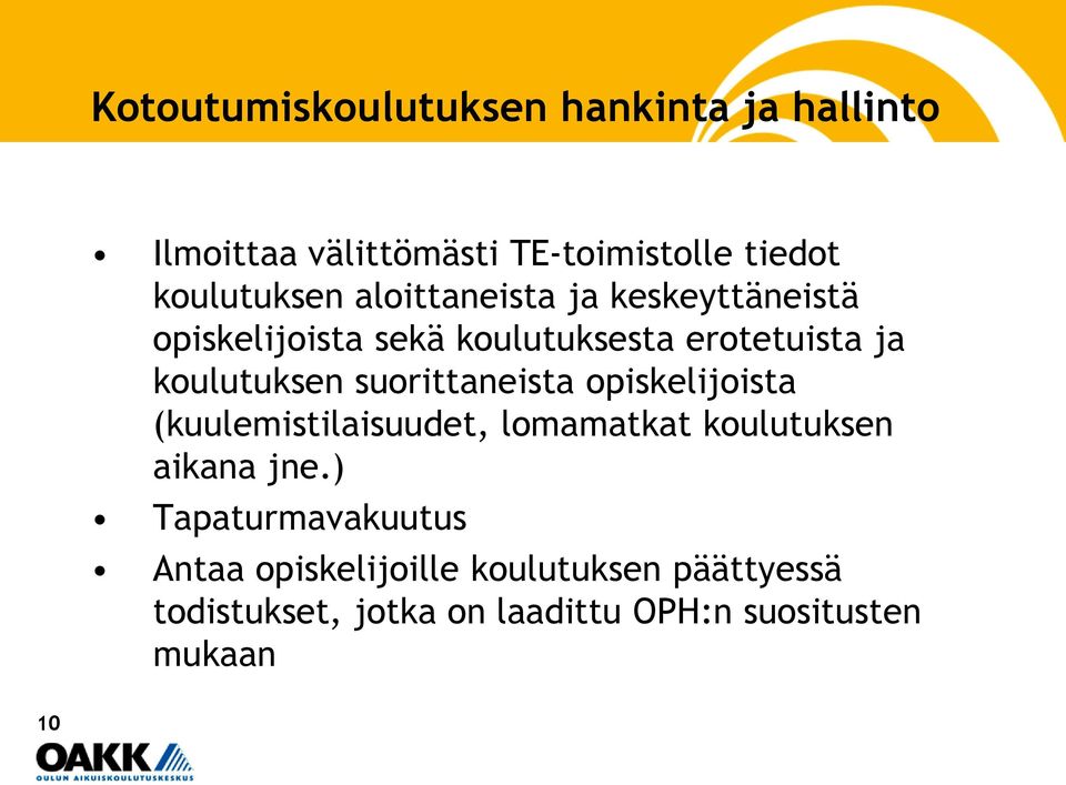 opiskelijoista (kuulemistilaisuudet, lomamatkat koulutuksen aikana jne.