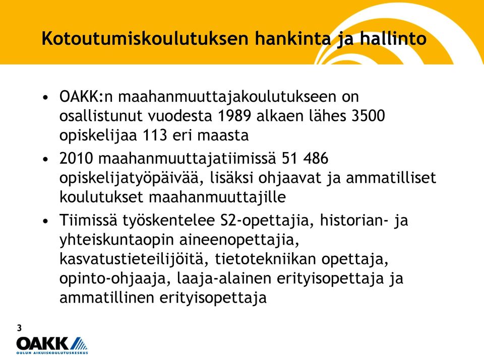 maahanmuuttajille Tiimissä työskentelee S2-opettajia, historian- ja yhteiskuntaopin aineenopettajia,