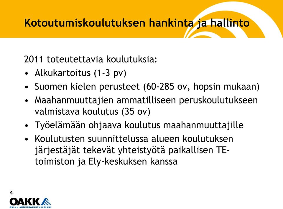 (35 ov) Työelämään ohjaava koulutus maahanmuuttajille Koulutusten suunnittelussa alueen