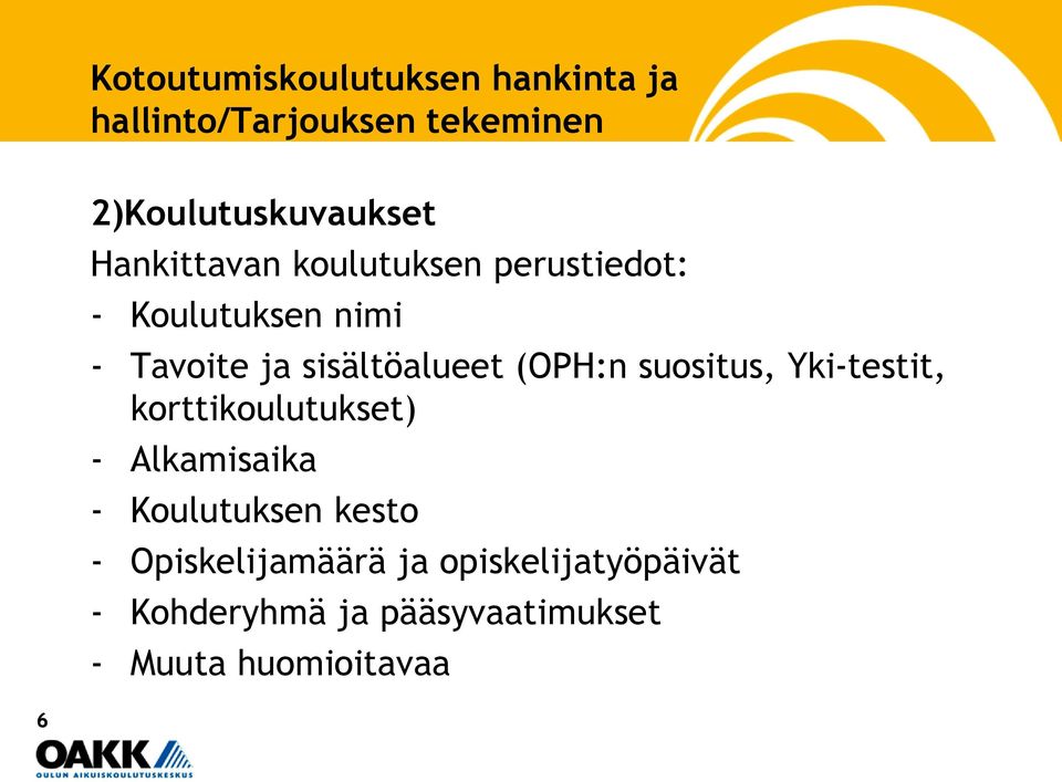 (OPH:n suositus, Yki-testit, korttikoulutukset) - Alkamisaika - Koulutuksen kesto -