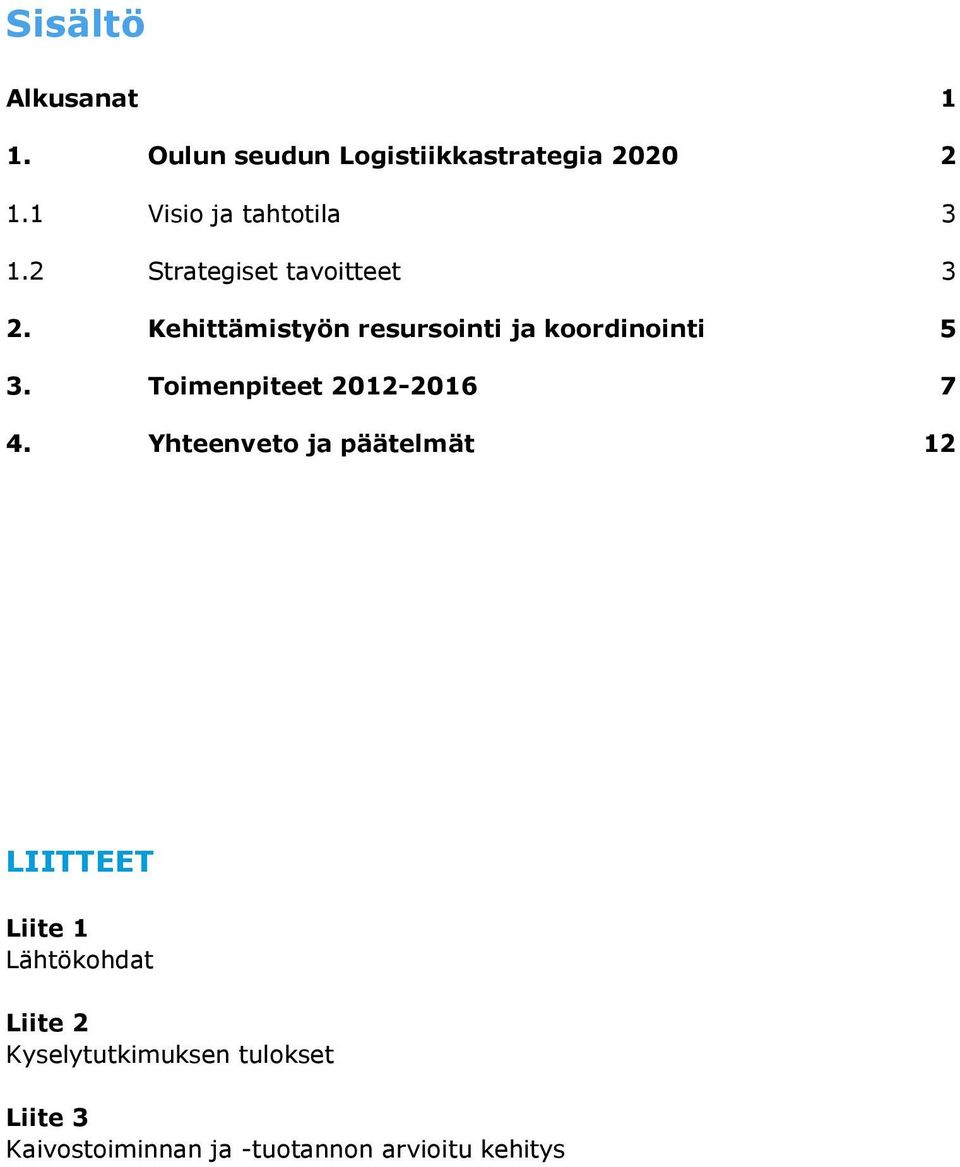 Kehittämistyön resursointi ja koordinointi 5 3. Toimenpiteet 2012-2016 7 4.