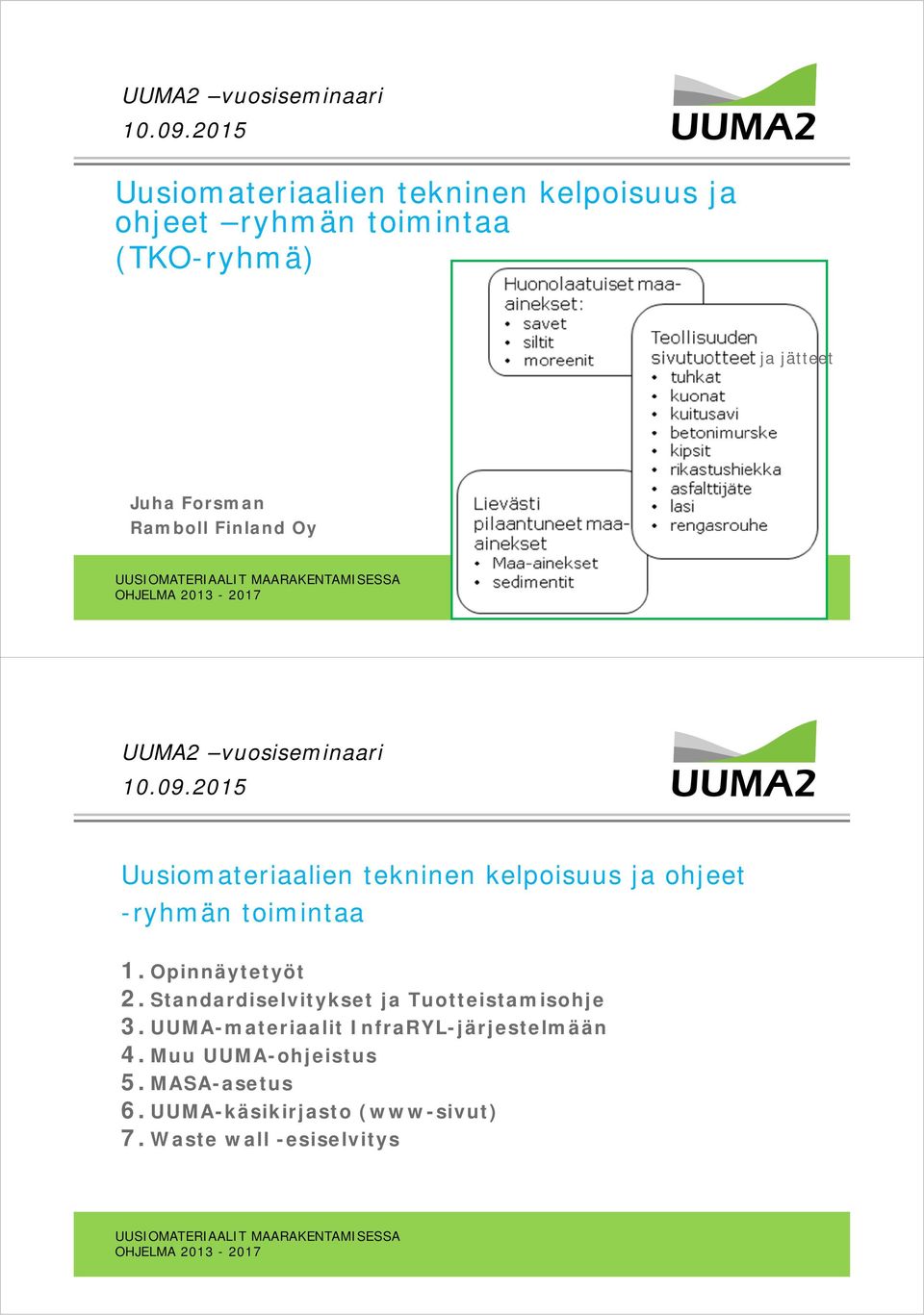 Ramboll Finland Oy 2015 Uusiomateriaalien tekninen kelpoisuus ja ohjeet -ryhmän toimintaa 1. Opinnäytetyöt 2.
