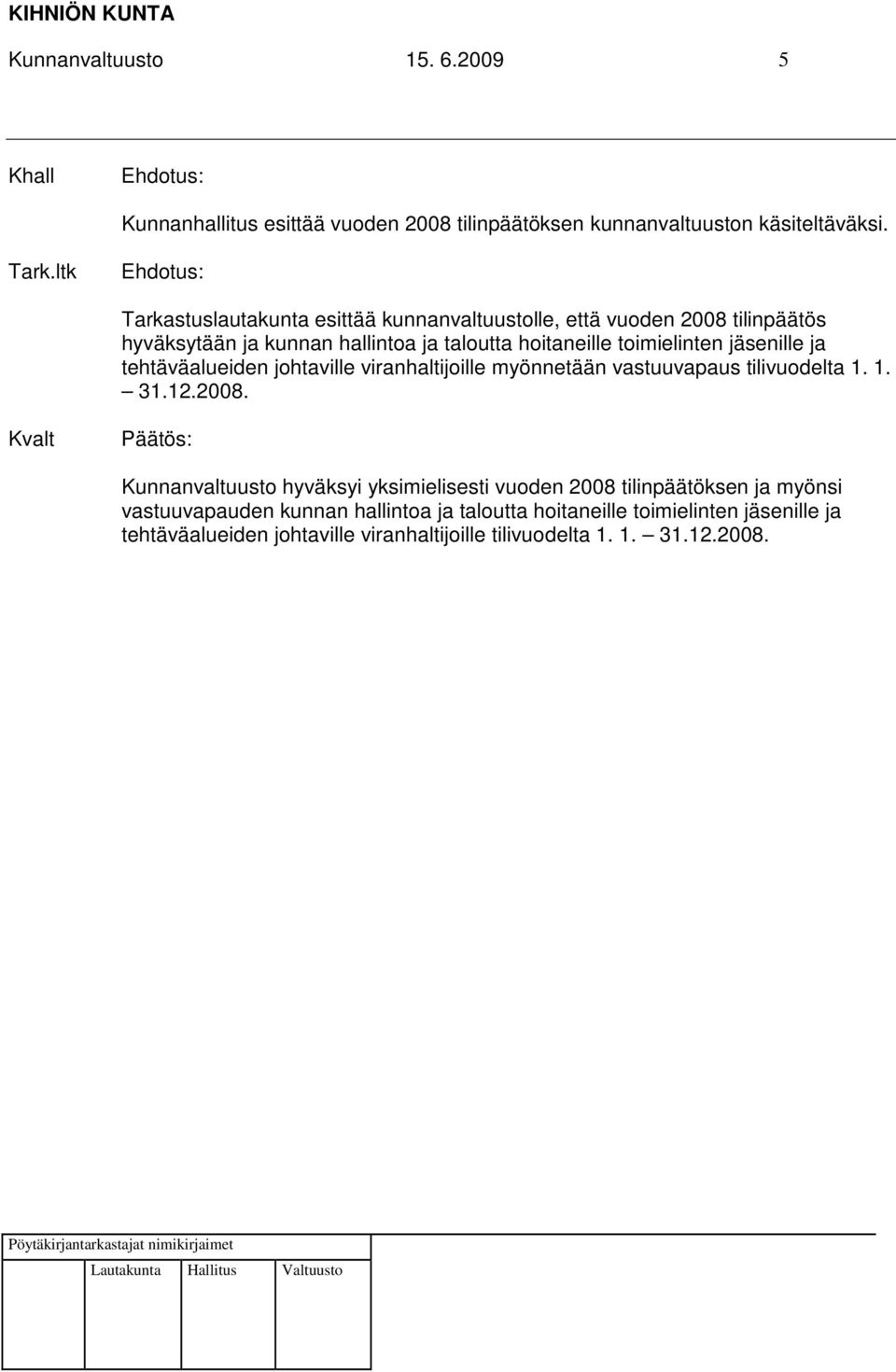 jäsenille ja tehtäväalueiden johtaville viranhaltijoille myönnetään vastuuvapaus tilivuodelta 1. 1. 31.12.2008.