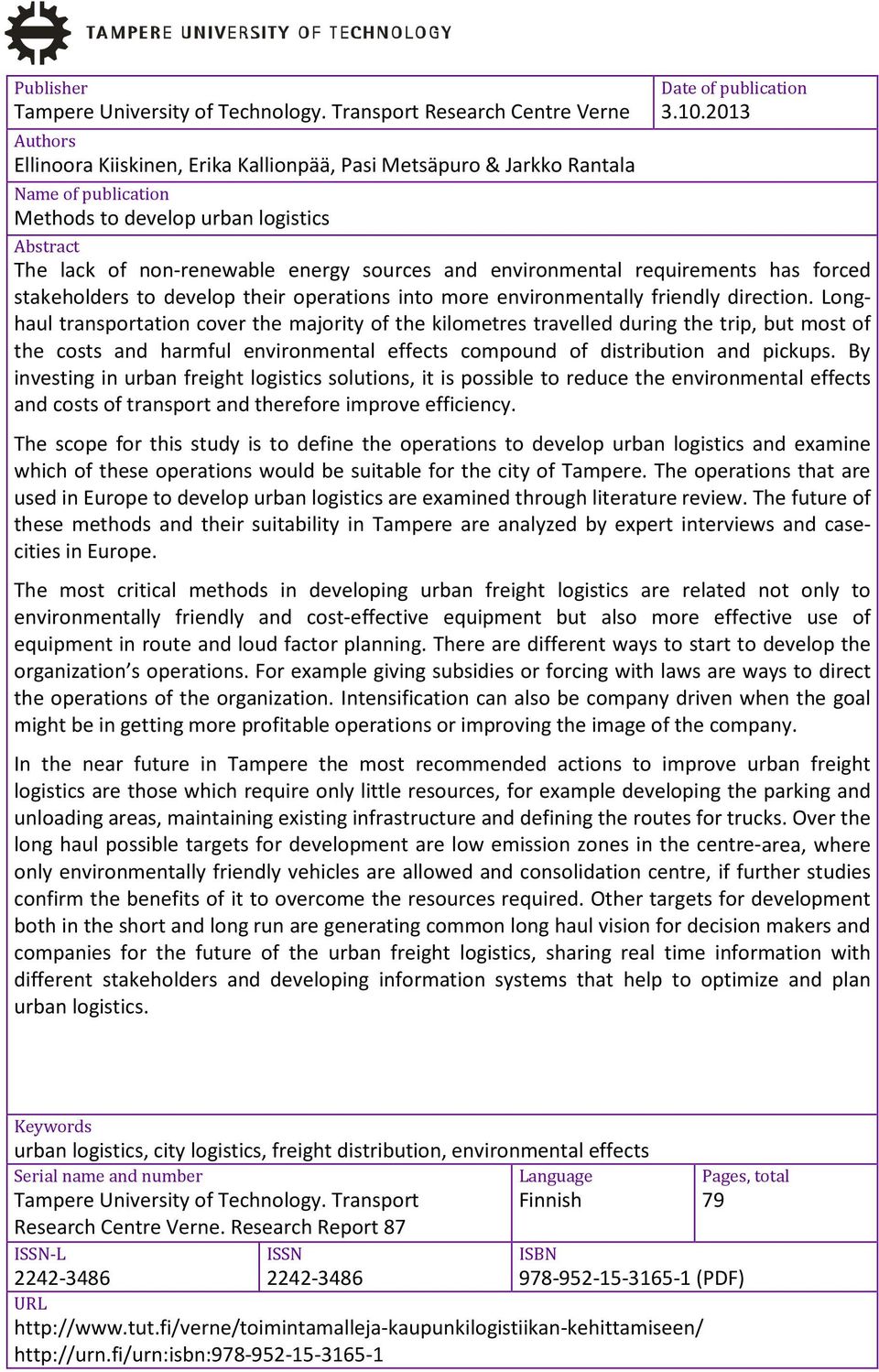 2013 Abstract The lack of non-renewable energy sources and environmental requirements has forced stakeholders to develop their operations into more environmentally friendly direction.