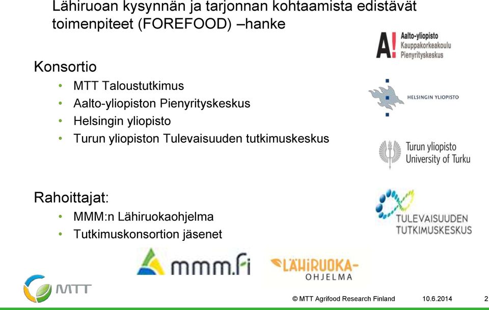 yliopisto Turun yliopiston Tulevaisuuden tutkimuskeskus Rahoittajat: MMM:n