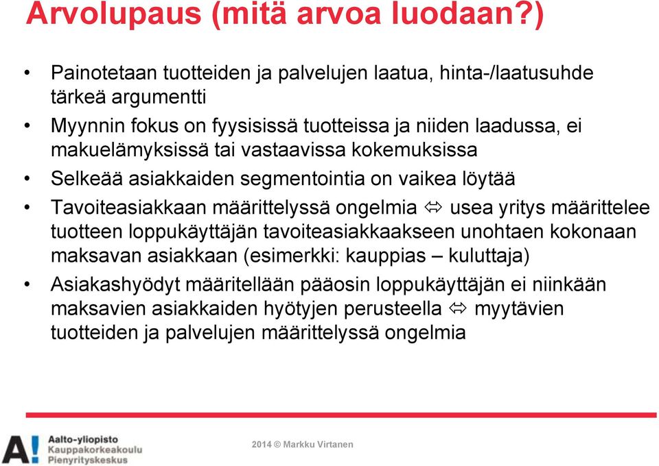 makuelämyksissä tai vastaavissa kokemuksissa Selkeää asiakkaiden segmentointia on vaikea löytää Tavoiteasiakkaan määrittelyssä ongelmia usea yritys