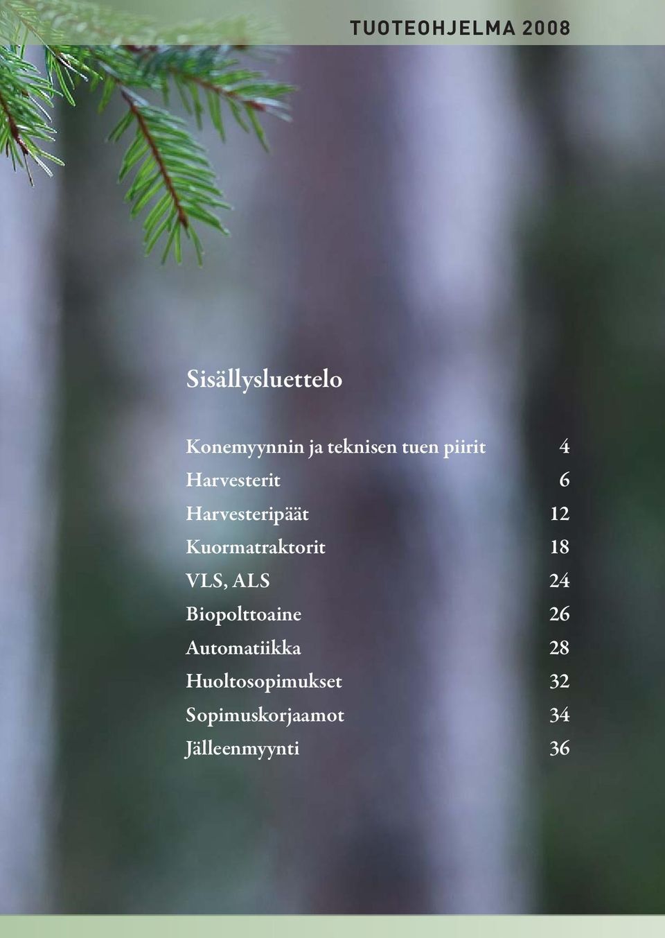 Kuormatraktorit 18 VLS, ALS 24 Biopolttoaine 26