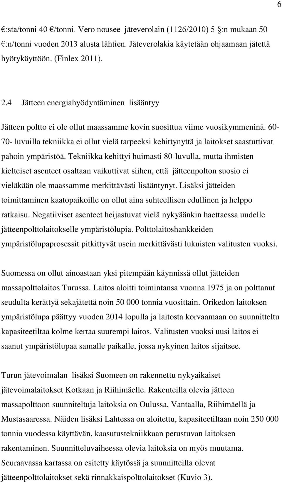 11). 2.4 Jätteen energiahyödyntäminen lisääntyy Jätteen poltto ei ole ollut maassamme kovin suosittua viime vuosikymmeninä.