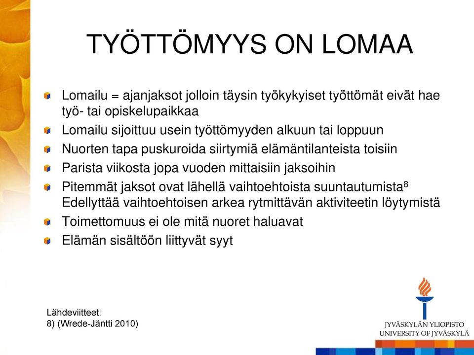 vuoden mittaisiin jaksoihin Pitemmät jaksot ovat lähellä vaihtoehtoista suuntautumista 8 Edellyttää vaihtoehtoisen arkea