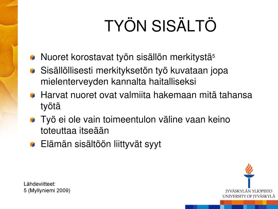 nuoret ovat valmiita hakemaan mitä tahansa työtä Työ ei ole vain toimeentulon