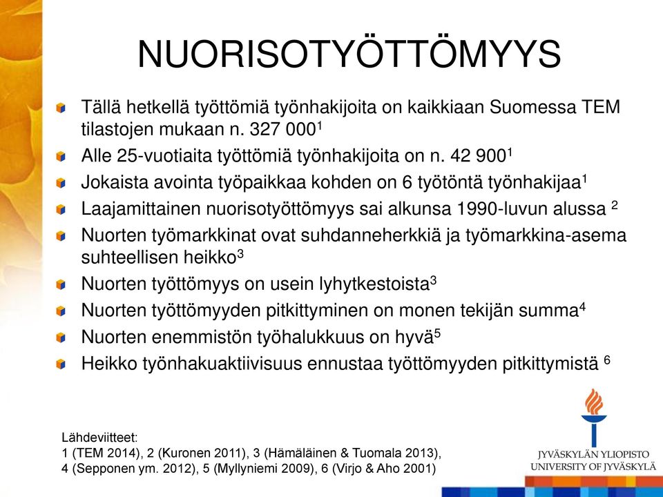 työmarkkina-asema suhteellisen heikko 3 Nuorten työttömyys on usein lyhytkestoista 3 Nuorten työttömyyden pitkittyminen on monen tekijän summa 4 Nuorten enemmistön työhalukkuus on hyvä