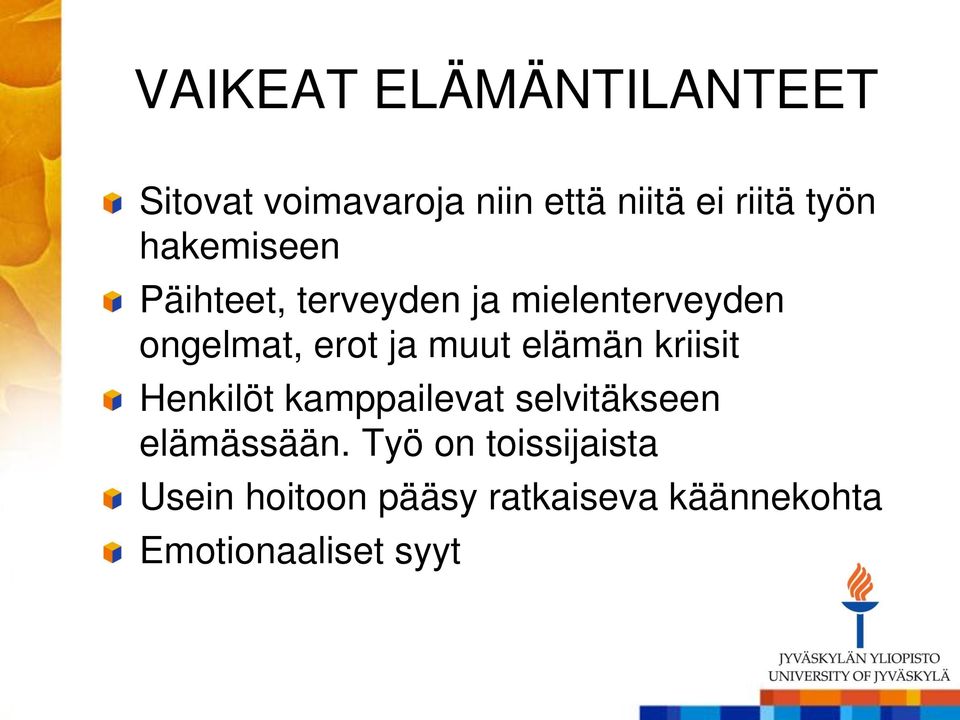 muut elämän kriisit Henkilöt kamppailevat selvitäkseen elämässään.