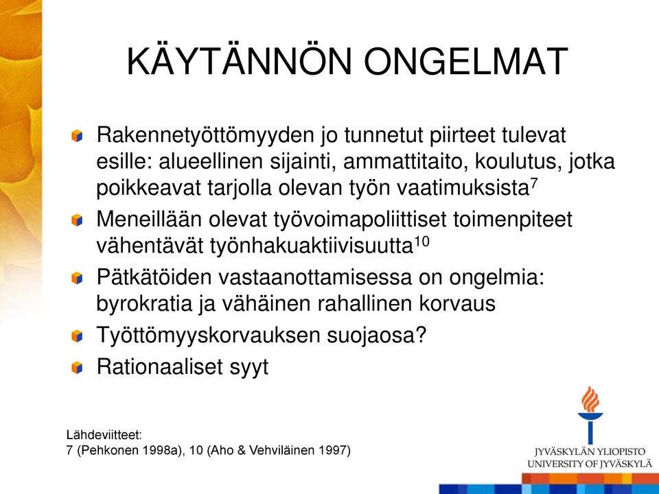 vähentävät työnhakuaktiivisuutta 10 Pätkätöiden vastaanottamisessa on ongelmia: byrokratia ja vähäinen rahallinen