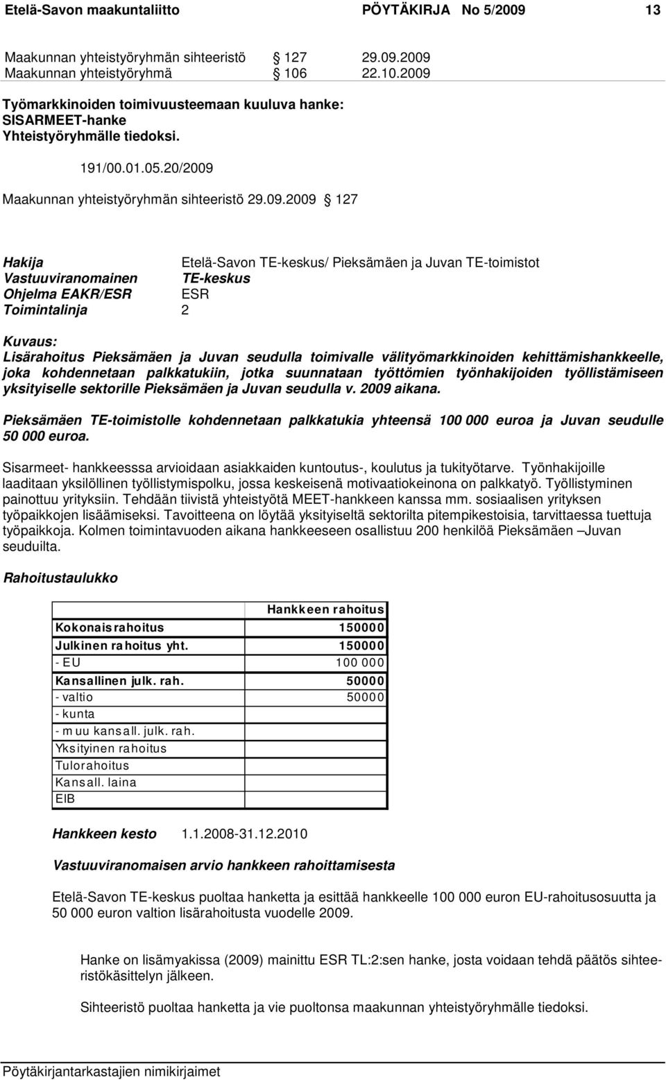 Työmarkkinoiden toimivuusteemaan kuuluva hanke: SISARMEET-hanke Yhteistyöryhmälle tiedoksi. 191/00.01.05.20/2009 