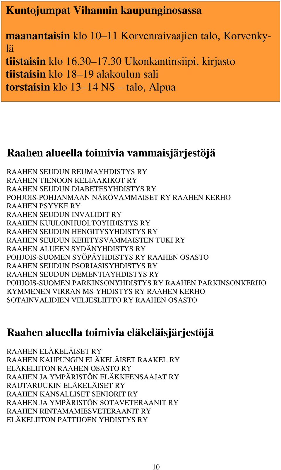 KELIAAKIKOT RY RAAHEN SEUDUN DIABETESYHDISTYS RY POHJOIS-POHJANMAAN NÄKÖVAMMAISET RY RAAHEN KERHO RAAHEN PSYYKE RY RAAHEN SEUDUN INVALIDIT RY RAAHEN KUULONHUOLTOYHDISTYS RY RAAHEN SEUDUN