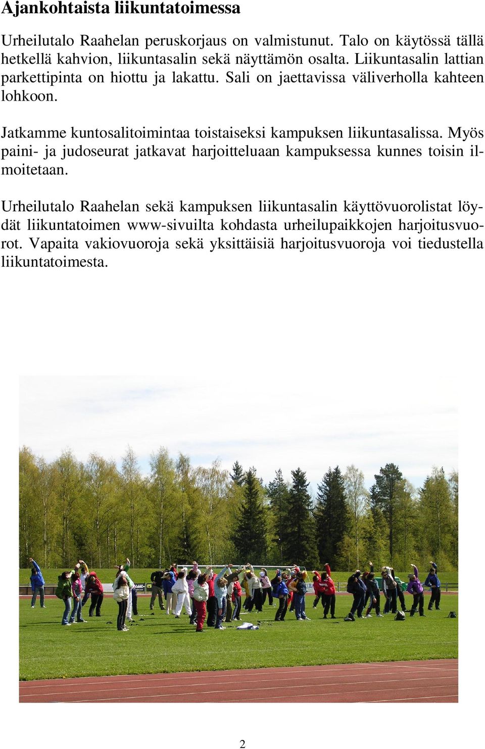 Jatkamme kuntosalitoimintaa toistaiseksi kampuksen liikuntasalissa. Myös paini- ja judoseurat jatkavat harjoitteluaan kampuksessa kunnes toisin ilmoitetaan.