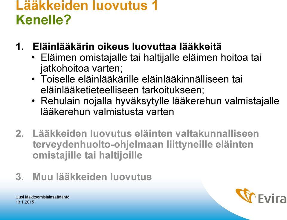 Eläinlääkärin oikeus luovuttaa lääkkeitä Eläimen omistajalle tai haltijalle eläimen hoitoa tai jatkohoitoa varten;