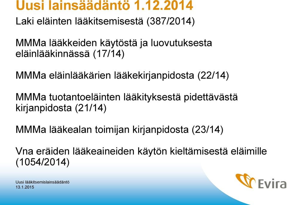 eläinlääkinnässä (17/14) MMMa eläinlääkärien lääkekirjanpidosta (22/14) MMMa